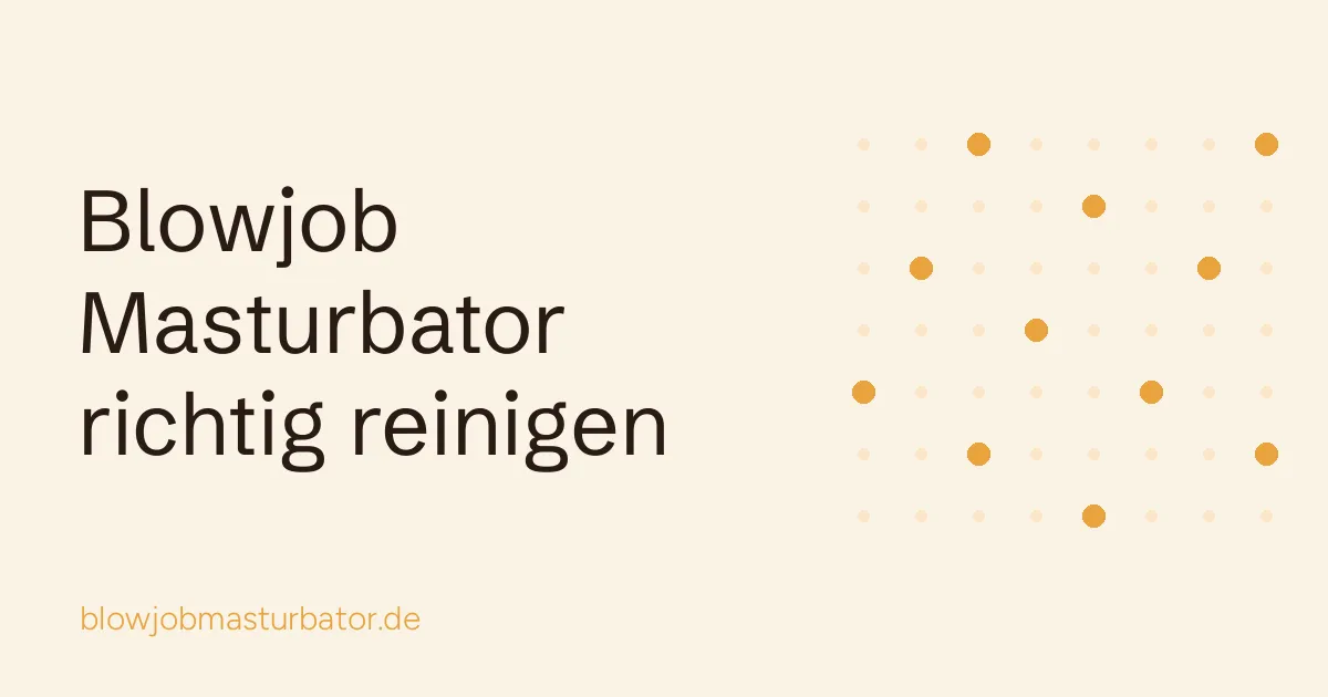Blowjob Masturbator richtig reinigen: Titelgrafik des Ratgebers
